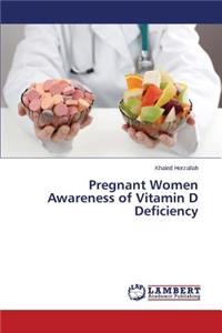 Pregnant Women Awareness of Vitamin D Deficiency