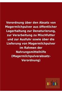 Verordnung über den Absatz von Magermilchpulver aus öffentlicher Lagerhaltung zur Denaturierung, zur Verarbeitung zu Mischfutter und zur Ausfuhr sowie über die Lieferung von Magermilchpulver im Rahmen der Nahrungsmittelhilfe (Magermilchpulverabsatz