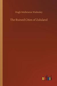 The Ruined Cities of Zululand