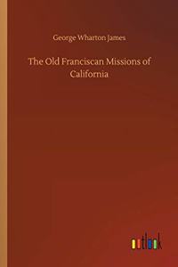 Old Franciscan Missions of California