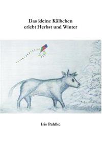 Das kleine Kälbchen erlebt Herbst und Winter
