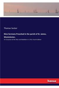 Nine Sermons Preached in the parish of St. James, Westminster,