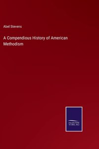 A Compendious History of American Methodism