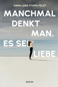 Manchmal denkt man, es sei Liebe.