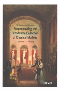 Reconstructing the Lansdowne Collection of Classical Marbles: Volumes I and II