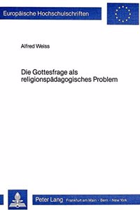 Die Gottesfrage ALS Religionspaedagogisches Problem