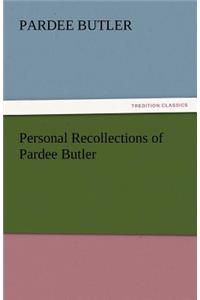 Personal Recollections of Pardee Butler