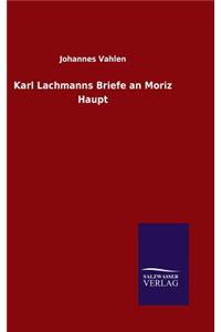 Karl Lachmanns Briefe an Moriz Haupt