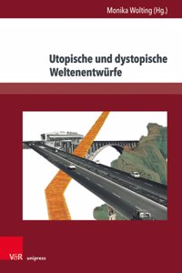 Utopische und dystopische Weltenentwurfe
