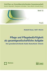 Pflege Und Pflegebedurftigkeit ALS Gesamtgesellschaftliche Aufgabe: Eine Grenzuberschreitende Studie Deutschland - Schweiz