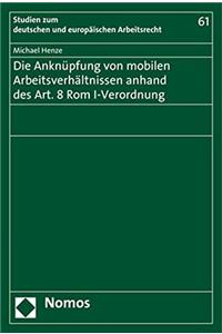 Die Anknupfung Von Mobilen Arbeitsverhaltnissen Anhand Des Art. 8 ROM I-Verordnung