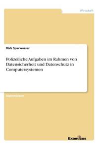 Polizeiliche Aufgaben im Rahmen von Datensicherheit und Datenschutz in Computersystemen