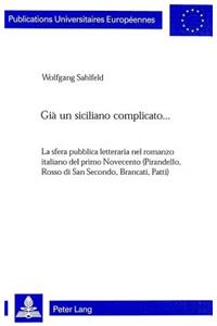 Già Un Siciliano Complicato...: La Sfera Pubblica Letteraria Nel Romanzo Italiano del Primo Novecento (Pirandello, Rosso Di San Secondo, Brancati, Patti)