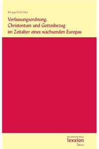 Verfassungsordnung, Christentum Und Gottesbezug Im Zeitalter Eines Wachsenden Europas