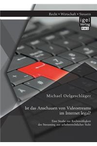 Ist das Anschauen von Videostreams im Internet legal? Eine Studie zur Rechtmäßigkeit des Streaming aus urheberrechtlicher Sicht