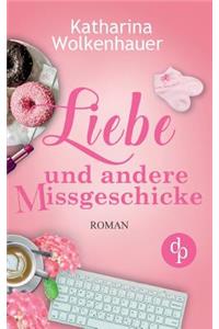 Liebe und andere Missgeschicke (Liebe, Chick-Lit, Humor)