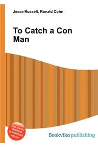 To Catch a Con Man