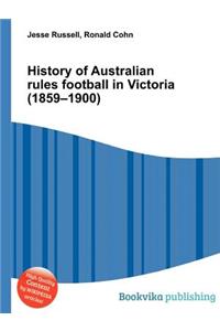 History of Australian Rules Football in Victoria (1859-1900)