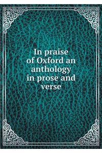 In Praise of Oxford an Anthology in Prose and Verse