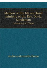 Memoir of the Life and Brief Ministry of the Rev. David Sandeman Missionary to China