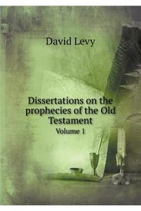 Dissertations on the Prophecies of the Old Testament Volume 1