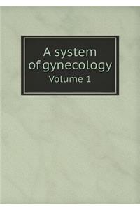 A System of Gynecology Volume 1