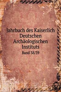Jahrbuch des Kaiserlich Deutschen Archäologischen Instituts Band 38/39