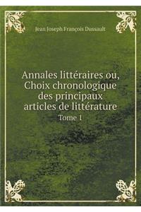 Annales Littéraires Ou, Choix Chronologique Des Principaux Articles de Littérature Tome 1