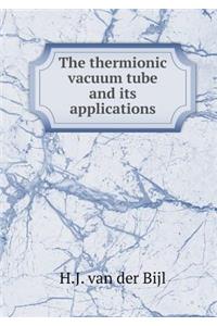 The thermionic vacuum tube and its applications