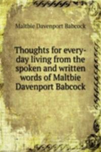 Thoughts for every-day living from the spoken and written words of Maltbie Davenport Babcock