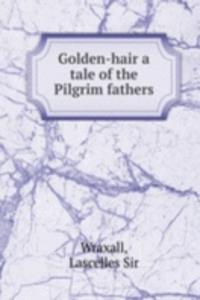 GOLDEN-HAIR A TALE OF THE PILGRIM FATHE