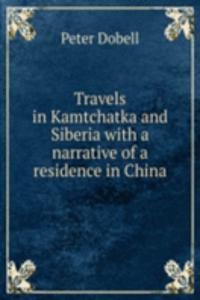 TRAVELS IN KAMTCHATKA AND SIBERIA WITH