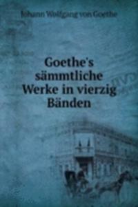 Goethe's sammtliche Werke in vierzig Banden