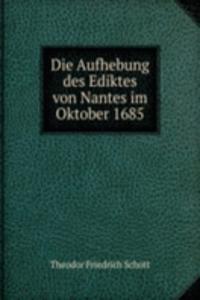 Die Aufhebung des Ediktes von Nantes im Oktober 1685