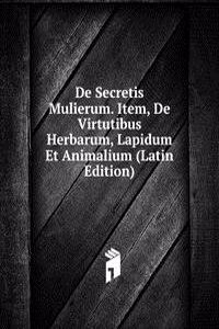 De Secretis Mulierum. Item, De Virtutibus Herbarum, Lapidum Et Animalium (Latin Edition)