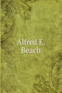 Alfred E. Beach