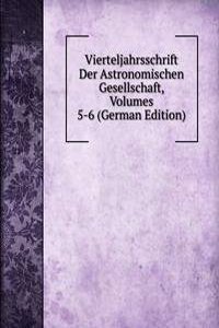 Vierteljahrsschrift Der Astronomischen Gesellschaft, Volumes 5-6 (German Edition)