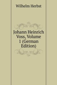 Johann Heinrich Voss, Volume 1 (German Edition)