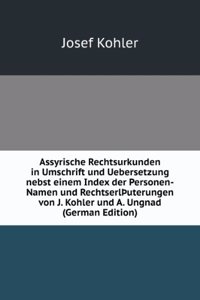 Assyrische Rechtsurkunden in Umschrift und Uebersetzung nebst einem Index der Personen-Namen und RechtserlÃžuterungen von J. Kohler und A. Ungnad (German Edition)