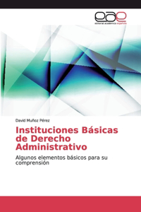 Instituciones Básicas de Derecho Administrativo