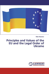 Principles and Values of the EU and the Legal Order of Ukraine