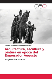 Arquitectura, escultura y pintura en época del Emperador Augusto