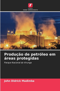 Produção de petróleo em áreas protegidas