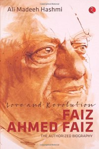 Love and Revolution: Faiz Ahmed Faiz: The Authorized Biography