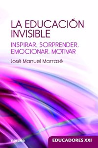 La educacion invisible: Inspirar, sorprender, emocionar, motivar (Spanish Edition)