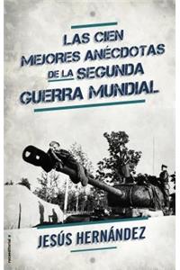 Las Cien Mejores Anecdotas de La II Guerra Mundial