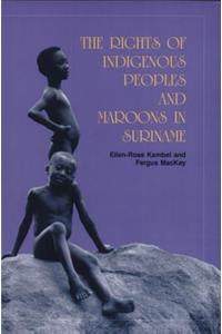 The Rights of the Indigenous Peoples and Maroons in Suriname