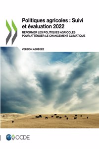 Politiques Agricoles: Suivi Et Évaluation 2022 (Version Abrégée) Réformer Les Politiques Agricoles Pour Atténuer Le Changement Climatique