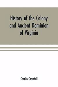 History of the colony and ancient dominion of Virginia