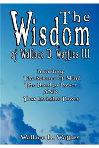 Wisdom of Wallace D. Wattles III - Including